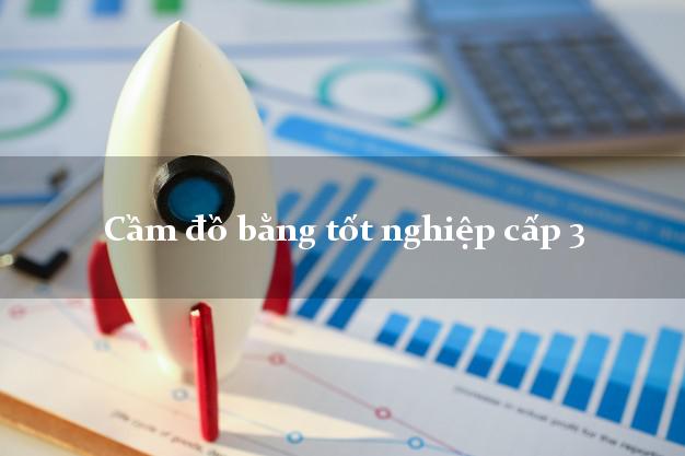 Cầm đồ bằng tốt nghiệp cấp 3