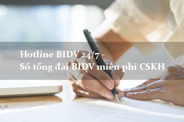 Hotline BIDV 24/7 - Số tổng đài BIDV miễn phí CSKH Hotline BIDV 24/7 - Số tổng đài BIDV miễn phí CSKH