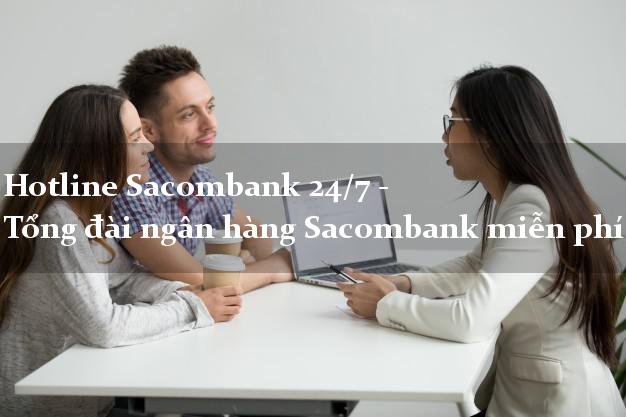 Hotline Sacombank 24/7 - Tổng đài ngân hàng Sacombank miễn phí Hotline Sacombank 24/7 - Tổng đài ngân hàng Sacombank miễn phí