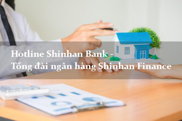 Hotline Shinhan Bank - Tổng đài ngân hàng Shinhan Finance Hotline Shinhan Bank - Tổng đài ngân hàng Shinhan Finance