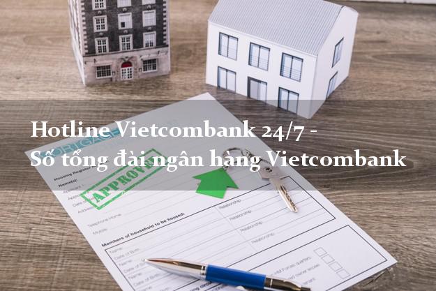 Hotline Vietcombank 24/7 - Số tổng đài ngân hàng Vietcombank Hotline Vietcombank 24/7 - Số tổng đài ngân hàng Vietcombank