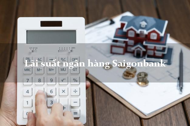 Lãi suất ngân hàng Saigonbank Lãi suất ngân hàng Saigonbank