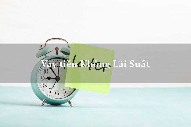 Vay tiền Không Lãi Suất Online Vay tiền Không Lãi Suất