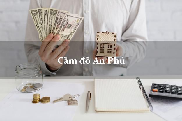 Top 9 Cầm đồ An Phú An Giang nhanh nhất Top 9 Cầm đồ An Phú An Giang nhanh nhất