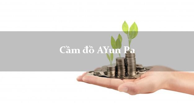 Top 4 Cầm đồ AYun Pa Gia Lai giá cao Top 4 Cầm đồ AYun Pa Gia Lai giá cao