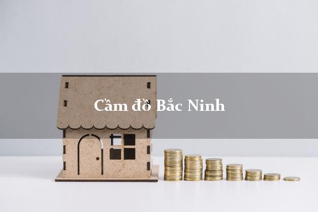 Cửa hàng Cầm đồ Bắc Ninh uy tín nhất Cửa hàng Cầm đồ Bắc Ninh uy tín nhất
