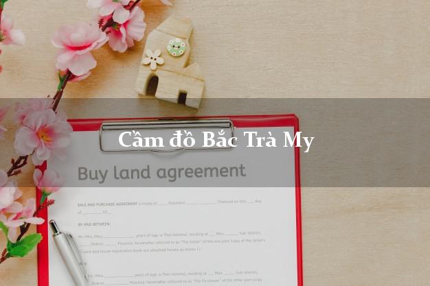 Top 9 Cầm đồ Bắc Trà My Quảng Nam uy tín nhất