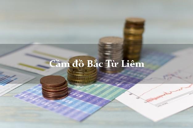 Dịch vụ Cầm đồ Bắc Từ Liêm Hà Nội uy tín nhất