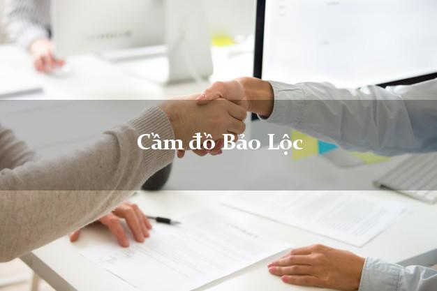 Top 7 Cầm đồ Bảo Lộc Lâm Đồng tốt nhất
