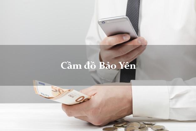 Địa chỉ Cầm đồ Bảo Yên Lào Cai nhanh nhất