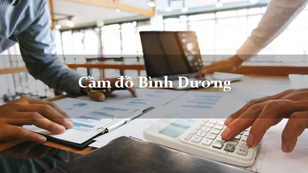 Tiệm Cầm đồ Bình Dương phổ biến nhất Tiệm Cầm đồ Bình Dương phổ biến nhất