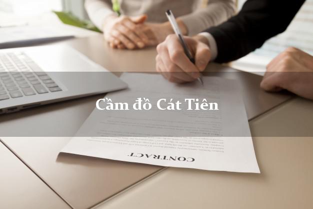 Top 8 Cầm đồ Cát Tiên Lâm Đồng nhanh nhất Top 8 Cầm đồ Cát Tiên Lâm Đồng nhanh nhất