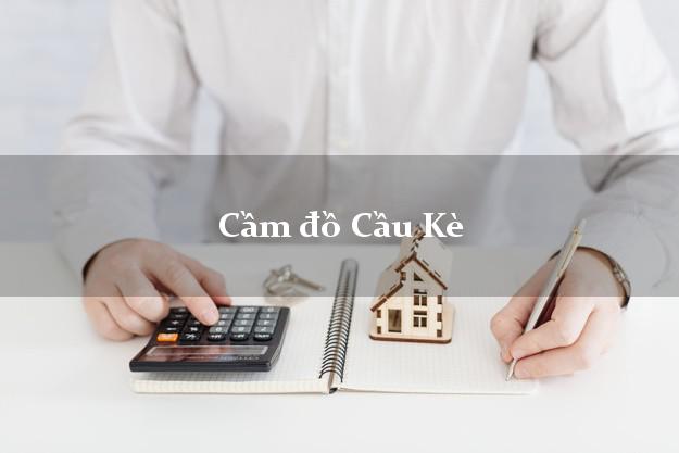 Top 10 Cầm đồ Cầu Kè Trà Vinh nhanh nhất Top 10 Cầm đồ Cầu Kè Trà Vinh nhanh nhất