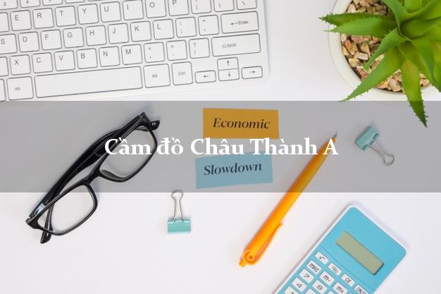 Tiệm Cầm đồ Châu Thành A Hậu Giang phổ biến nhất Tiệm Cầm đồ Châu Thành A Hậu Giang phổ biến nhất