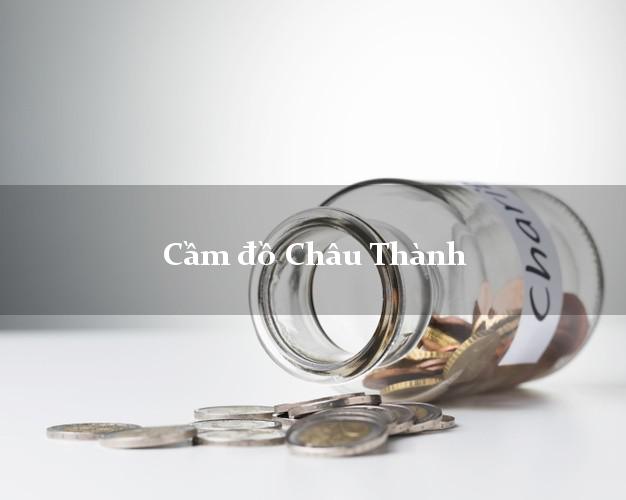 Địa chỉ Cầm đồ Châu Thành Đồng Tháp nhanh nhất