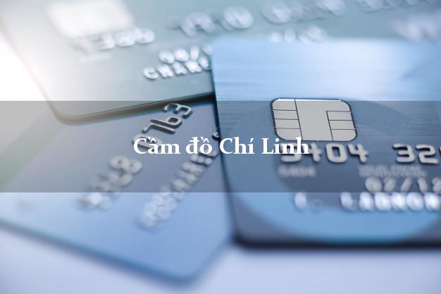 Top 6 Cầm đồ Chí Linh Hải Dương uy tín nhất Top 6 Cầm đồ Chí Linh Hải Dương uy tín nhất