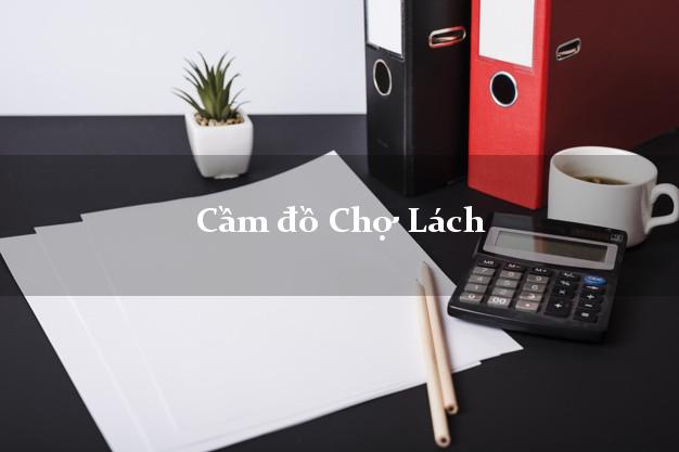Cửa hàng Cầm đồ Chợ Lách Bến Tre nhanh nhất