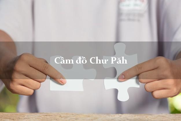 Top 6 Cầm đồ Chư Păh Gia Lai phổ biến nhất