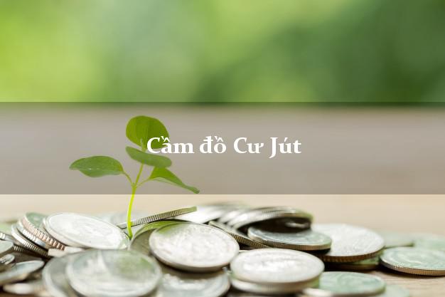 Top 4 Cầm đồ Cư Jút Đắk Nông nhanh nhất