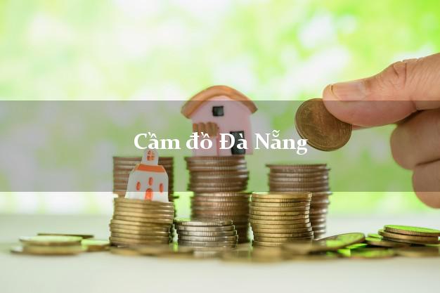 Dịch vụ Cầm đồ Đà Nẵng giá cao