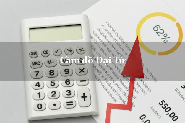 Danh sách Cầm đồ Đại Từ Thái Nguyên tốt nhất