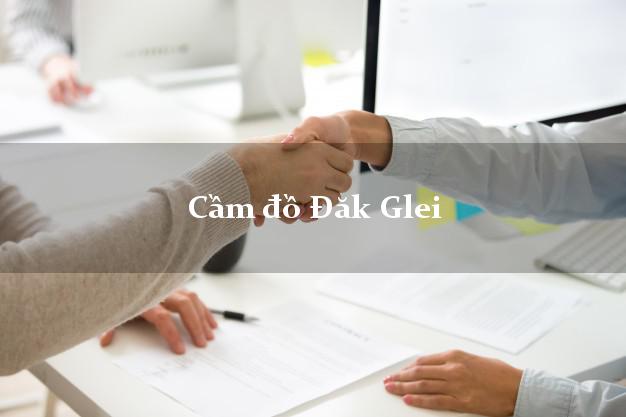 Tiệm Cầm đồ Đăk Glei Kon Tum giá cao