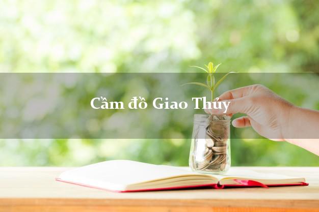 Top 8 Cầm đồ Giao Thủy Nam Định giá cao Top 8 Cầm đồ Giao Thủy Nam Định giá cao