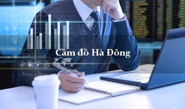 Top 4 Cầm đồ Hà Đông Hà Nội phổ biến nhất