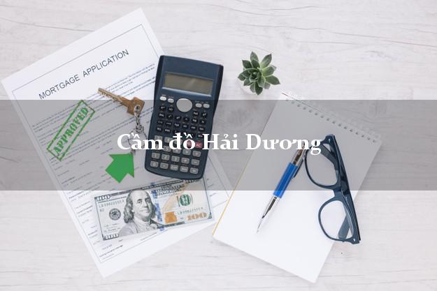 Top 5 Cầm đồ Hải Dương nhanh nhất