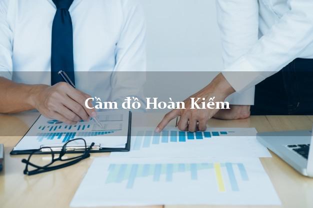Top 8 Cầm đồ Hoàn Kiếm Hà Nội uy tín nhất