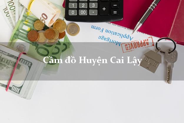 Cửa hàng Cầm đồ Huyện Cai Lậy Tiền Giang giá cao Cửa hàng Cầm đồ Huyện Cai Lậy Tiền Giang giá cao