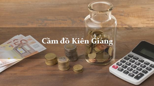 Tiệm Cầm đồ Kiên Giang nhanh nhất Tiệm Cầm đồ Kiên Giang nhanh nhất
