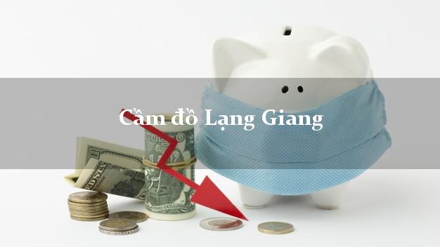 Danh sách Cầm đồ Lạng Giang Bắc Giang uy tín nhất Danh sách Cầm đồ Lạng Giang Bắc Giang uy tín nhất