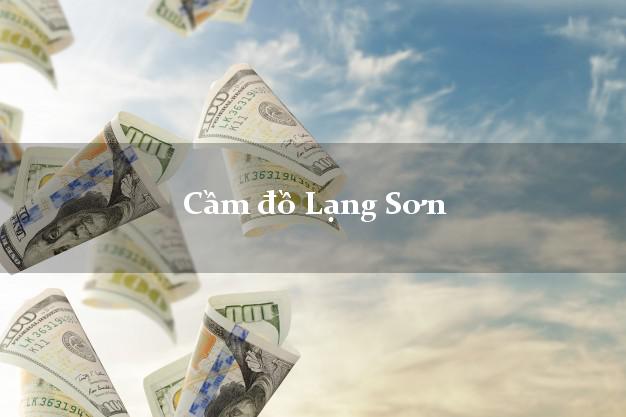 Top 7 Cầm đồ Lạng Sơn tốt nhất