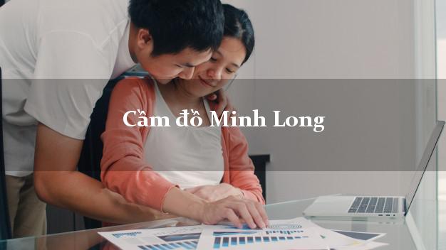 Dịch vụ Cầm đồ Minh Long Quảng Ngãi uy tín nhất Dịch vụ Cầm đồ Minh Long Quảng Ngãi uy tín nhất
