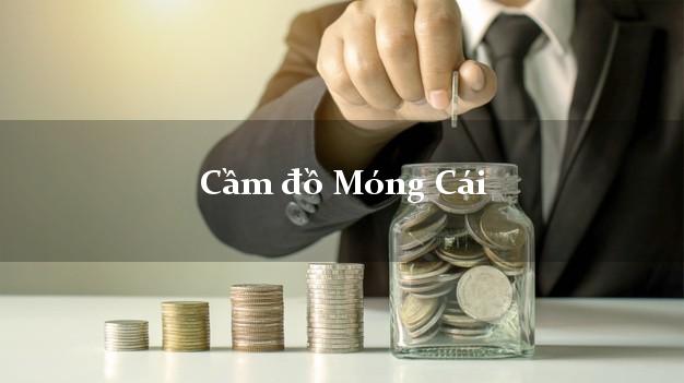 Tiệm Cầm đồ Móng Cái Quảng Ninh uy tín nhất