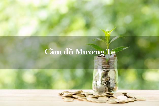 Top 10 Cầm đồ Mường Tè Lai Châu nhanh nhất Top 10 Cầm đồ Mường Tè Lai Châu nhanh nhất