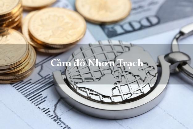 Cửa hàng Cầm đồ Nhơn Trạch Đồng Nai uy tín nhất