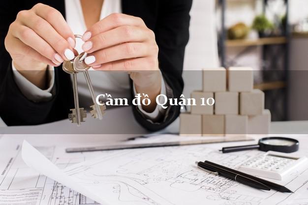 Top 6 Cầm đồ Quận 10 Hồ Chí Minh nhanh nhất