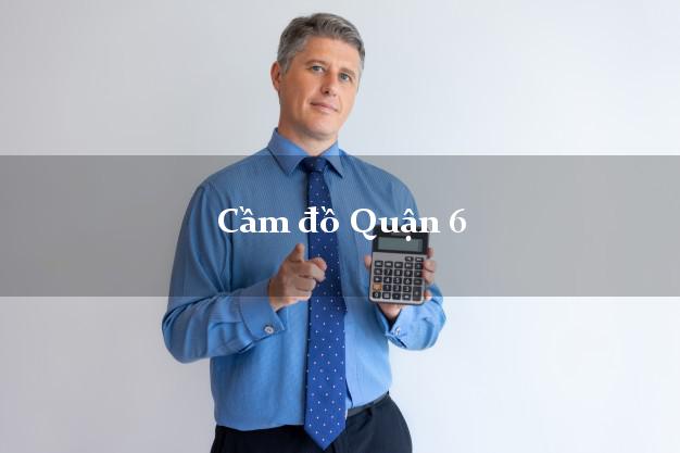 Địa chỉ Cầm đồ Quận 6 Hồ Chí Minh giá cao Địa chỉ Cầm đồ Quận 6 Hồ Chí Minh giá cao