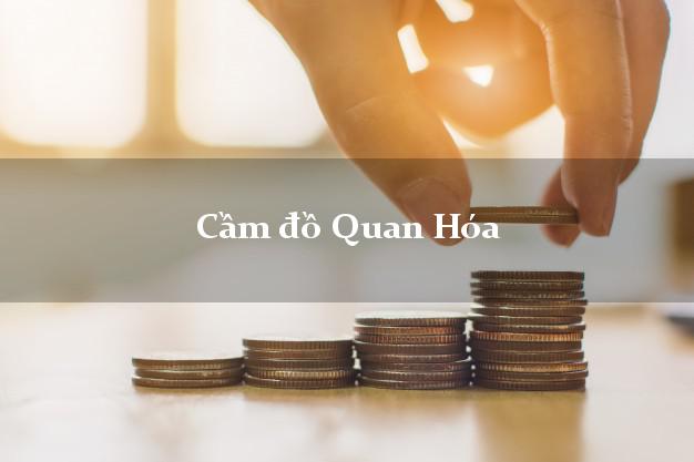 Top 6 Cầm đồ Quan Hóa Thanh Hóa nhanh nhất Top 6 Cầm đồ Quan Hóa Thanh Hóa nhanh nhất