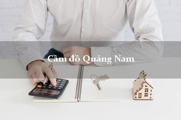 Top 5 Cầm đồ Quảng Nam phổ biến nhất Top 5 Cầm đồ Quảng Nam phổ biến nhất