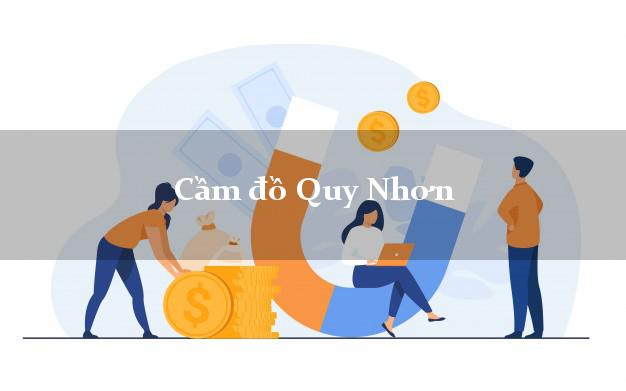 Cửa hàng Cầm đồ Quy Nhơn Bình Định nhanh nhất