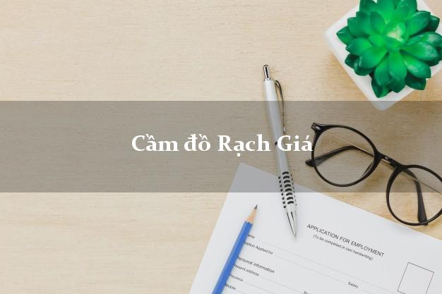 Danh sách Cầm đồ Rạch Giá Kiên Giang nhanh nhất