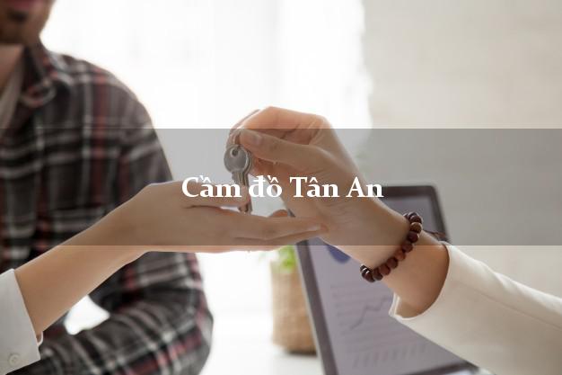 Danh sách Cầm đồ Tân An Long An tốt nhất Danh sách Cầm đồ Tân An Long An tốt nhất