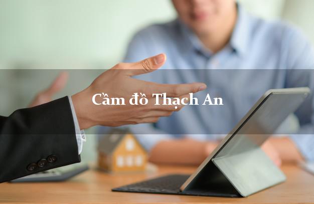 Địa chỉ Cầm đồ Thạch An Cao Bằng uy tín nhất