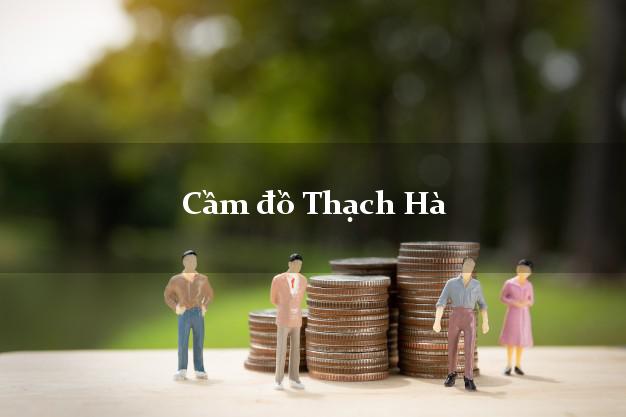 Dịch vụ Cầm đồ Thạch Hà Hà Tĩnh giá cao