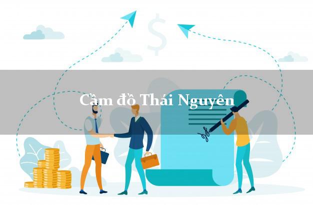 Top 5 Cầm đồ Thái Nguyên giá cao Top 5 Cầm đồ Thái Nguyên giá cao