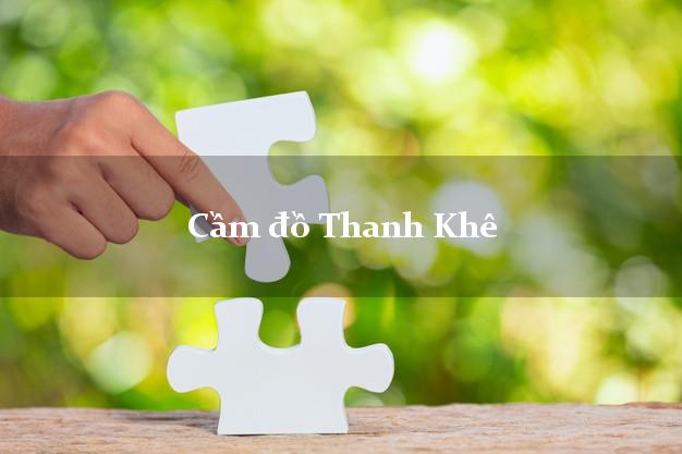 Top 9 Cầm đồ Thanh Khê Đà Nẵng uy tín nhất