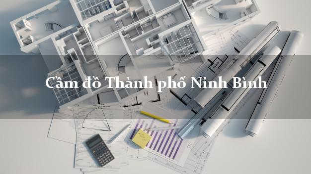 Top 9 Cầm đồ Thành phố Ninh Bình phổ biến nhất
